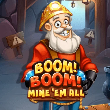 Boom! Boom! Mine 'em all