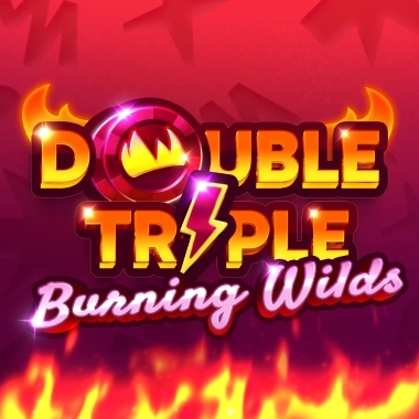 Double Triple Burning Wilds