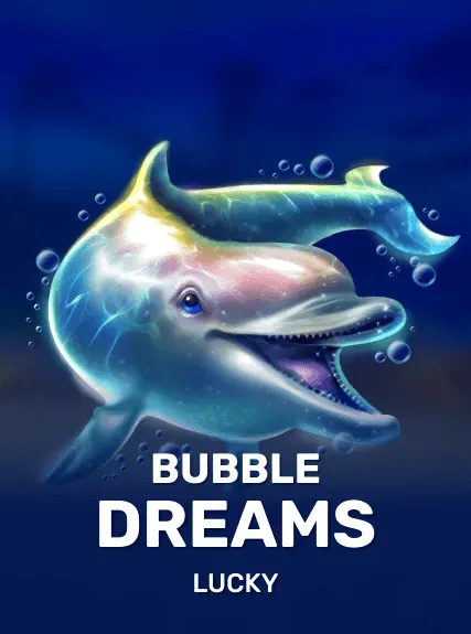 Bubble Dreams